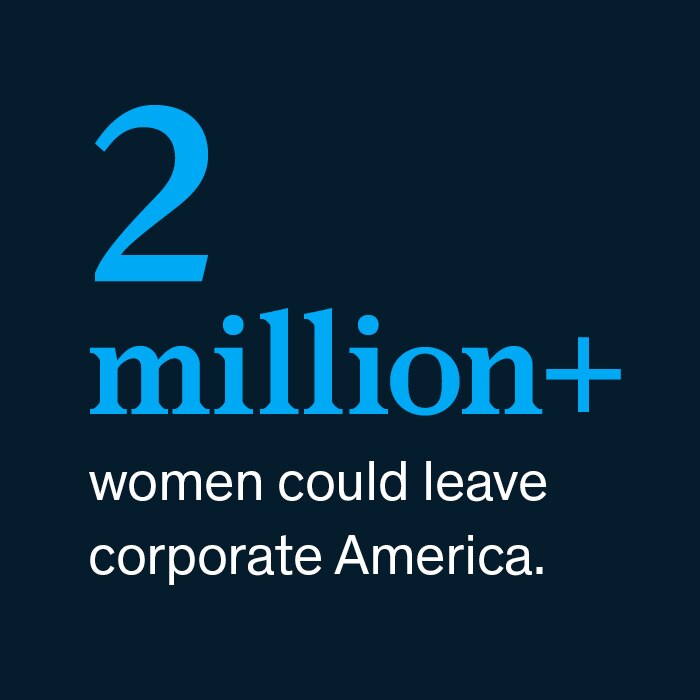 2 million + women could leave corporate America.