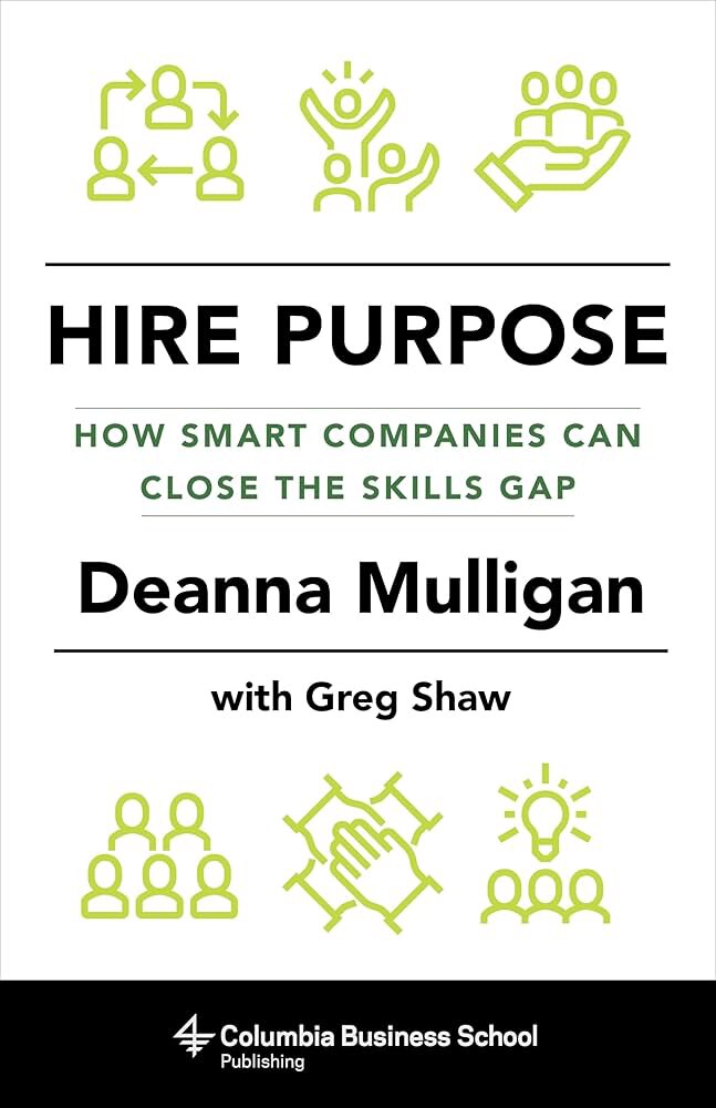 Image of Deanna's book "Hire Purpose: How Smart Companies Can Close the Skills Gap"